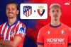 Tip bóng đá 12/01 22:15 Atletico Madrid vs Osasuna: Giành lấy ngôi đầu bảng