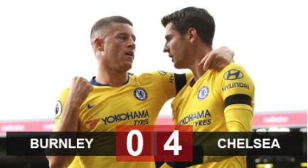 Burnley 0-4 Chelsea: Chiến thắng tưng bừng