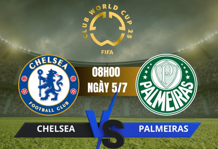 Tip bóng đá 05/07 08:00 Chelsea vs Palmeiras: The Blues vượt khó