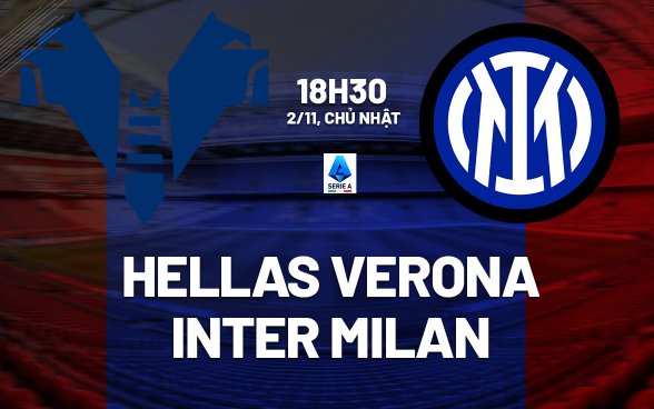 Tip bóng đá 02/11 18:30 Hellas Verona vs Inter: Đàn áp kẻ yếu