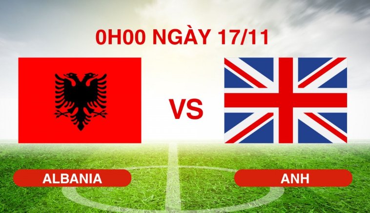 Tip bóng đá 17/11 00:00 Albania vs Anh: Kỳ tích chờ Tam sư