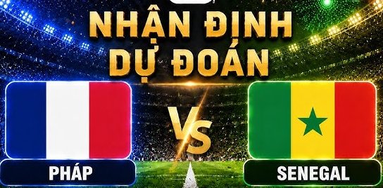 Tip bóng đá 17/06 02:00 Pháp vs Senegal: Gà trống gáy vang